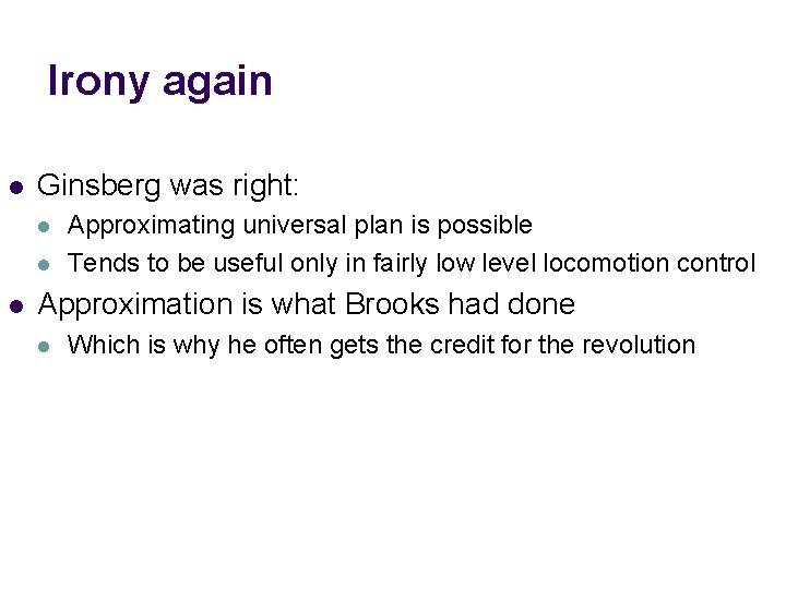 Irony again l Ginsberg was right: l l l Approximating universal plan is possible Irony again l Ginsberg was right: l l l Approximating universal plan is possible