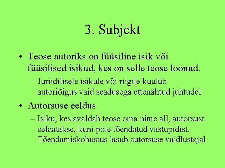 3. Subjekt • Teose autoriks on füüsiline isik või füüsilised isikud, kes on selle