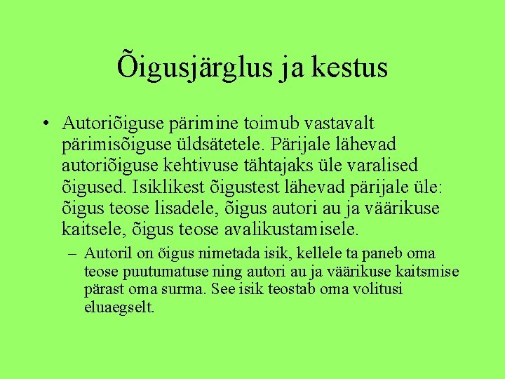 Õigusjärglus ja kestus • Autoriõiguse pärimine toimub vastavalt pärimisõiguse üldsätetele. Pärijale lähevad autoriõiguse kehtivuse