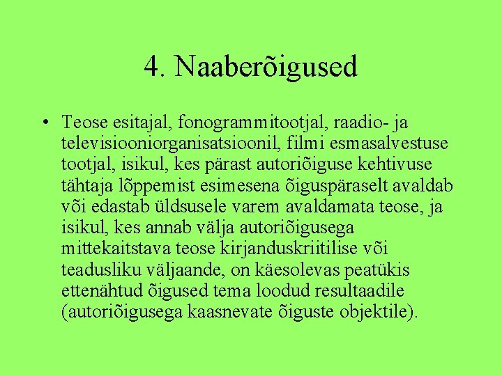 4. Naaberõigused • Teose esitajal, fonogrammitootjal, raadio- ja televisiooniorganisatsioonil, filmi esmasalvestuse tootjal, isikul, kes