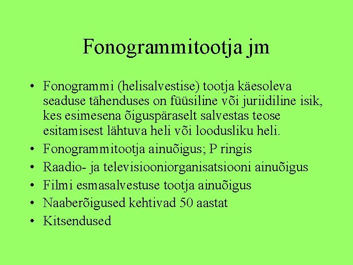 Fonogrammitootja jm • Fonogrammi (helisalvestise) tootja käesoleva seaduse tähenduses on füüsiline või juriidiline isik,