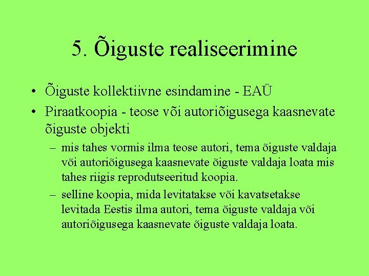 5. Õiguste realiseerimine • Õiguste kollektiivne esindamine - EAÜ • Piraatkoopia - teose või