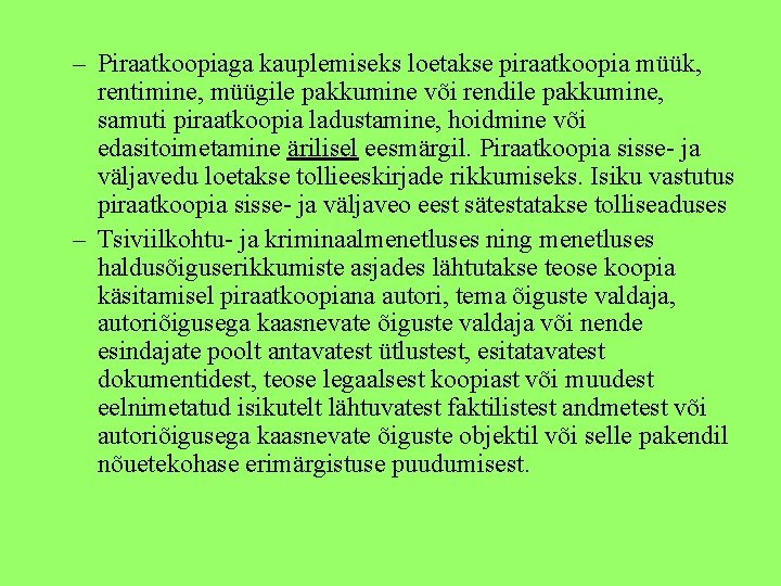 – Piraatkoopiaga kauplemiseks loetakse piraatkoopia müük, rentimine, müügile pakkumine või rendile pakkumine, samuti piraatkoopia