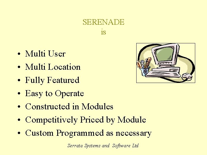 SERENADE is • • Multi User Multi Location Fully Featured Easy to Operate Constructed