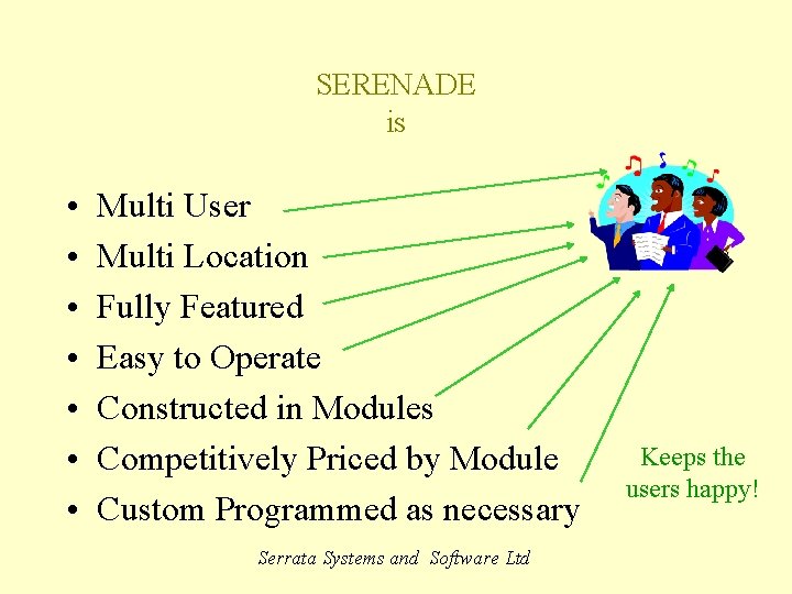 SERENADE is • • Multi User Multi Location Fully Featured Easy to Operate Constructed