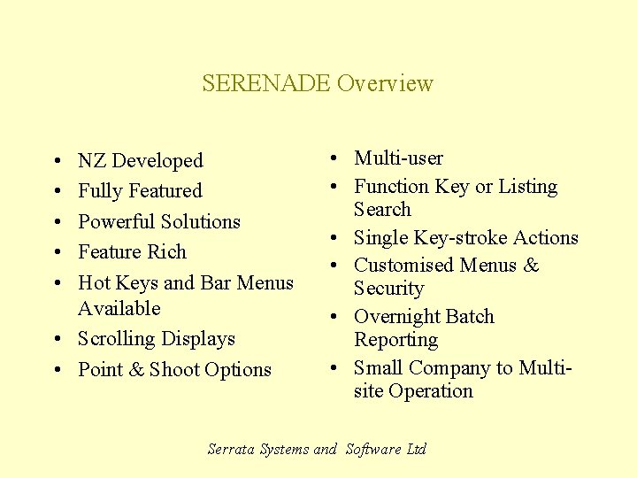SERENADE Overview • • • NZ Developed Fully Featured Powerful Solutions Feature Rich Hot