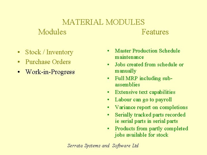 MATERIAL MODULES Modules Features • Stock / Inventory • Purchase Orders • Work-in-Progress Waiting
