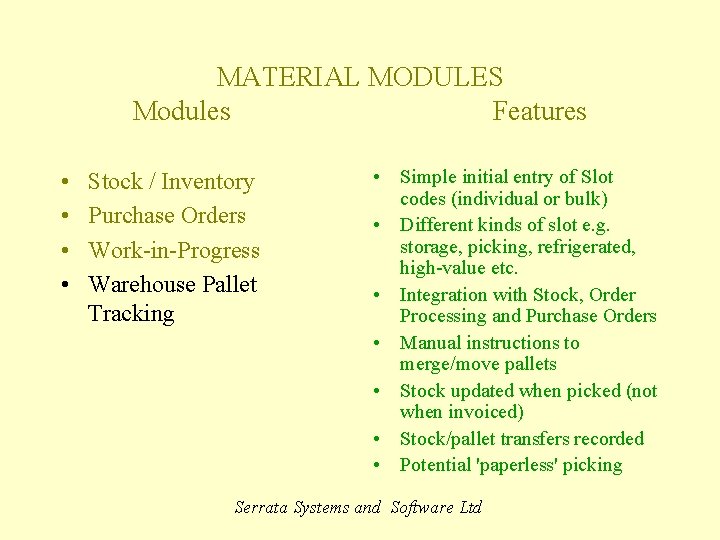 MATERIAL MODULES Modules Features • • Stock / Inventory Purchase Orders Work-in-Progress Warehouse Pallet