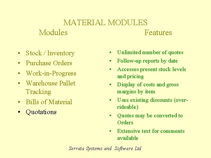 MATERIAL MODULES Modules Features • • Stock / Inventory Purchase Orders Work-in-Progress Warehouse Pallet