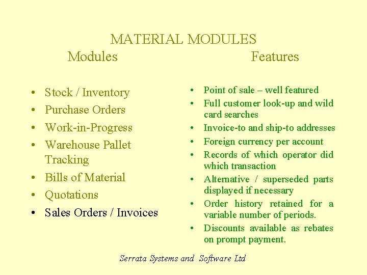 MATERIAL MODULES Modules Features • • Stock / Inventory Purchase Orders Work-in-Progress Warehouse Pallet