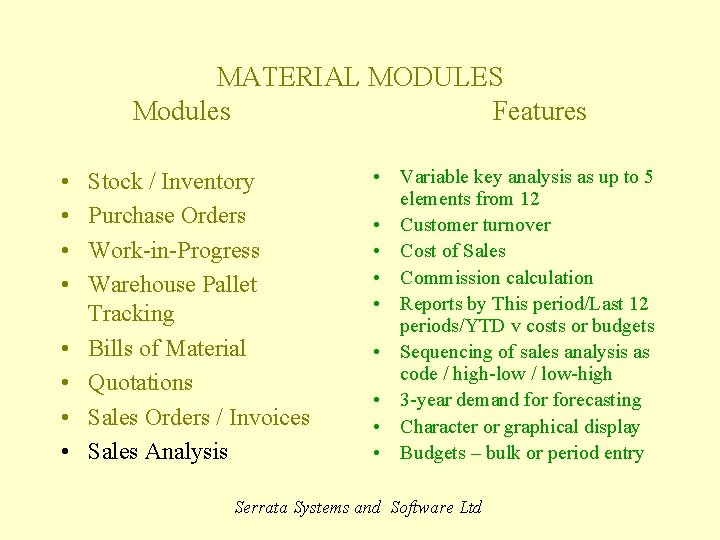 MATERIAL MODULES Modules Features • • Stock / Inventory Purchase Orders Work-in-Progress Warehouse Pallet