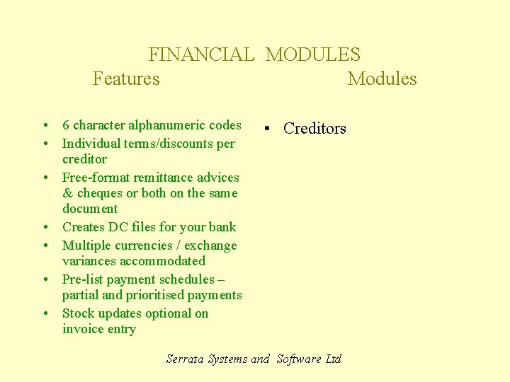 FINANCIAL MODULES Features Modules • 6 character alphanumeric codes • Individual terms/discounts per creditor