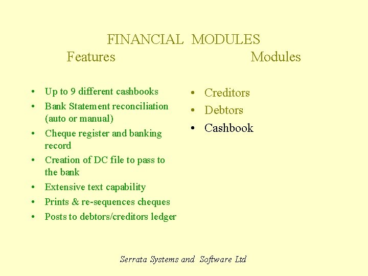 FINANCIAL MODULES Features Modules • Up to 9 different cashbooks • Bank Statement reconciliation