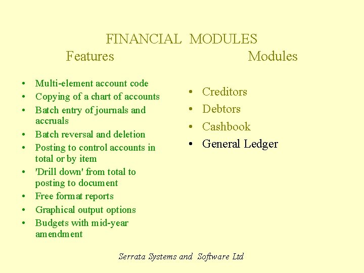 FINANCIAL MODULES Features Modules • Multi-element account code • Copying of a chart of