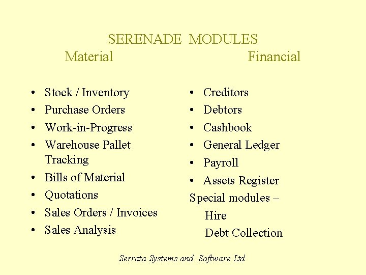 SERENADE MODULES Material Financial • • Stock / Inventory Purchase Orders Work-in-Progress Warehouse Pallet