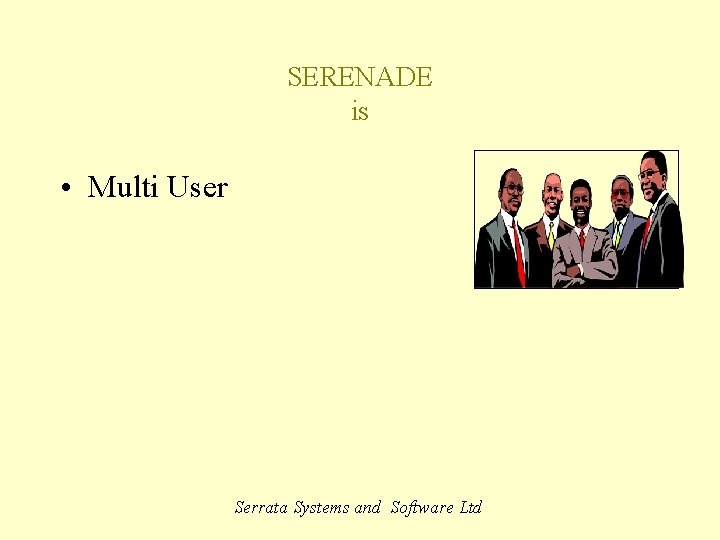 SERENADE is • Multi User Serrata Systems and Software Ltd 