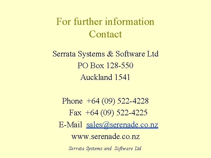 For further information Contact Serrata Systems & Software Ltd PO Box 128 -550 Auckland