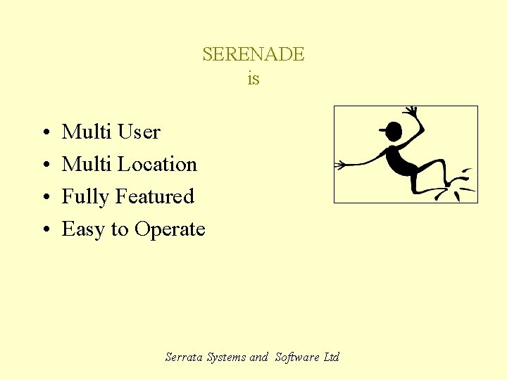 SERENADE is • • Multi User Multi Location Fully Featured Easy to Operate Serrata