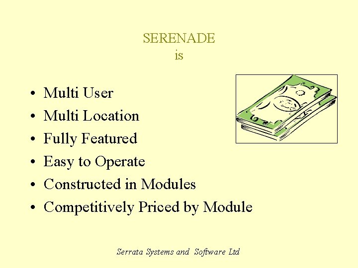 SERENADE is • • • Multi User Multi Location Fully Featured Easy to Operate