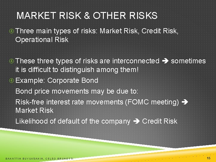 MARKET RISK & OTHER RISKS Three main types of risks: Market Risk, Credit Risk,
