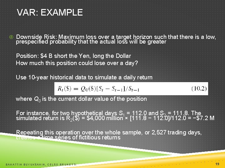 VAR: EXAMPLE Downside Risk: Maximum loss over a target horizon such that there is