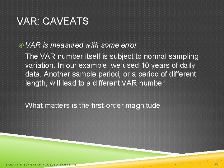 VAR: CAVEATS VAR is measured with some error The VAR number itself is subject