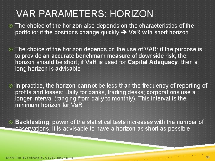 VAR PARAMETERS: HORIZON The choice of the horizon also depends on the characteristics of