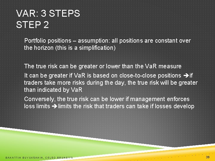 VAR: 3 STEPS STEP 2 Portfolio positions – assumption: all positions are constant over
