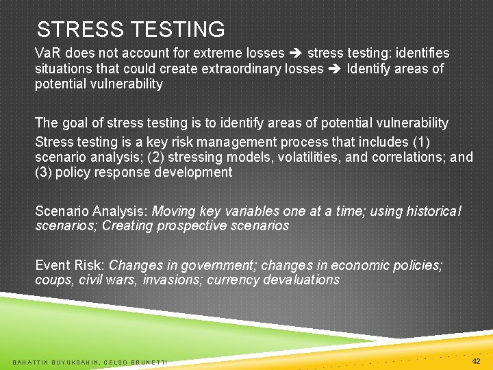 STRESS TESTING Va. R does not account for extreme losses stress testing: identifies situations