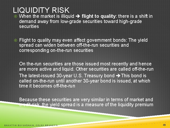 LIQUIDITY RISK When the market is illiquid flight to quality: there is a shift