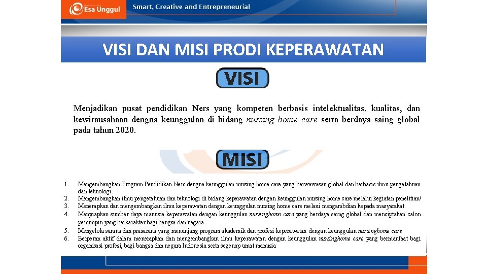 VISI DAN MISI PRODI KEPERAWATAN Menjadikan pusat pendidikan Ners yang kompeten berbasis intelektualitas, kualitas,