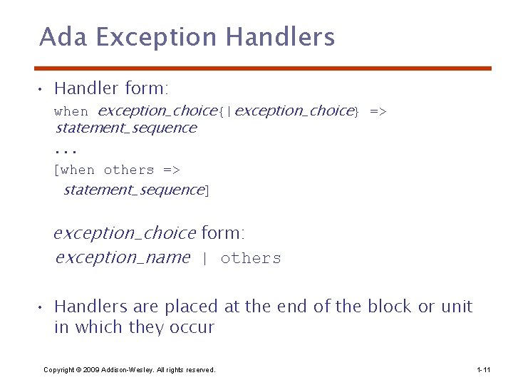 Ada Exception Handlers • Handler form: when exception_choice{|exception_choice} => statement_sequence. . . [when others