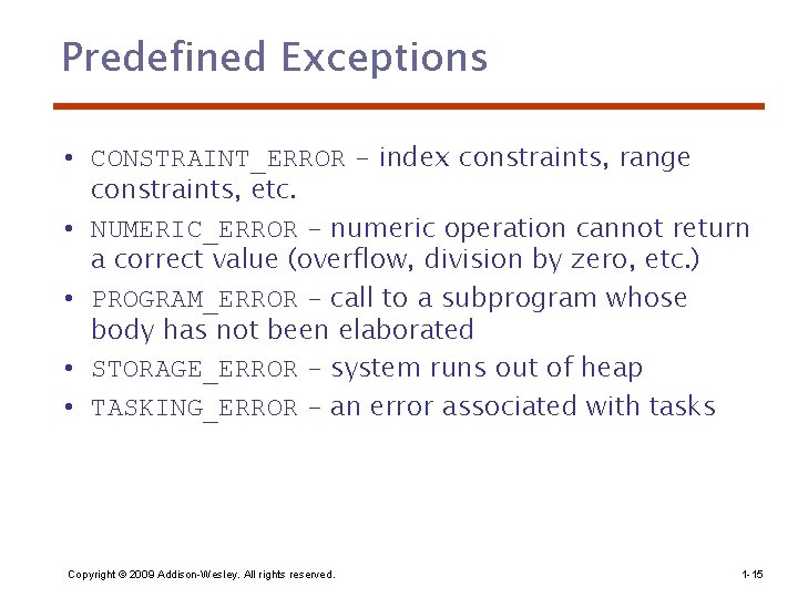 Predefined Exceptions • CONSTRAINT_ERROR - index constraints, range constraints, etc. • NUMERIC_ERROR - numeric