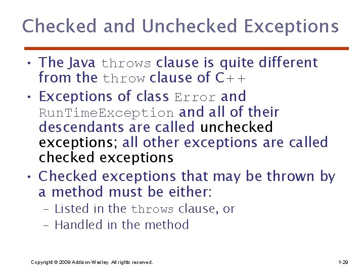 Checked and Unchecked Exceptions • The Java throws clause is quite different from the