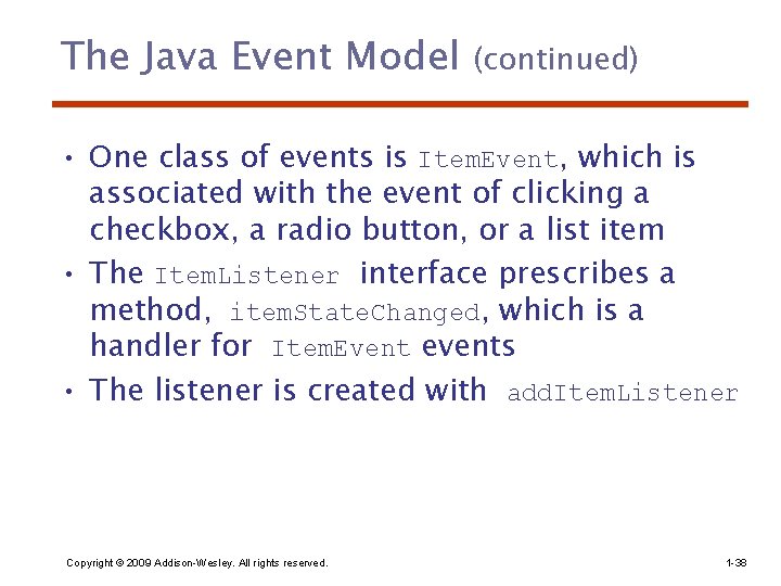 The Java Event Model (continued) • One class of events is Item. Event, which