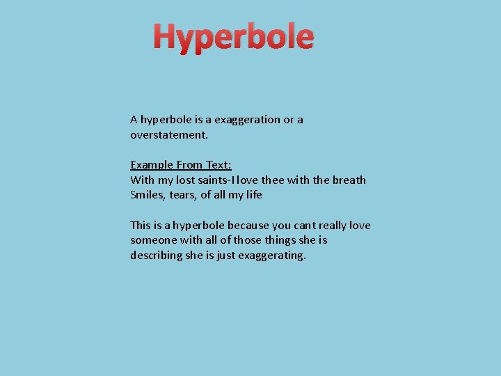 Hyperbole A hyperbole is a exaggeration or a overstatement. Example From Text: With my