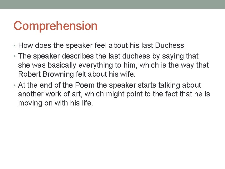 Comprehension • How does the speaker feel about his last Duchess. • The speaker