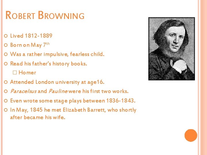 ROBERT BROWNING Lived 1812 -1889 Born on May 7 th Was a rather impulsive,