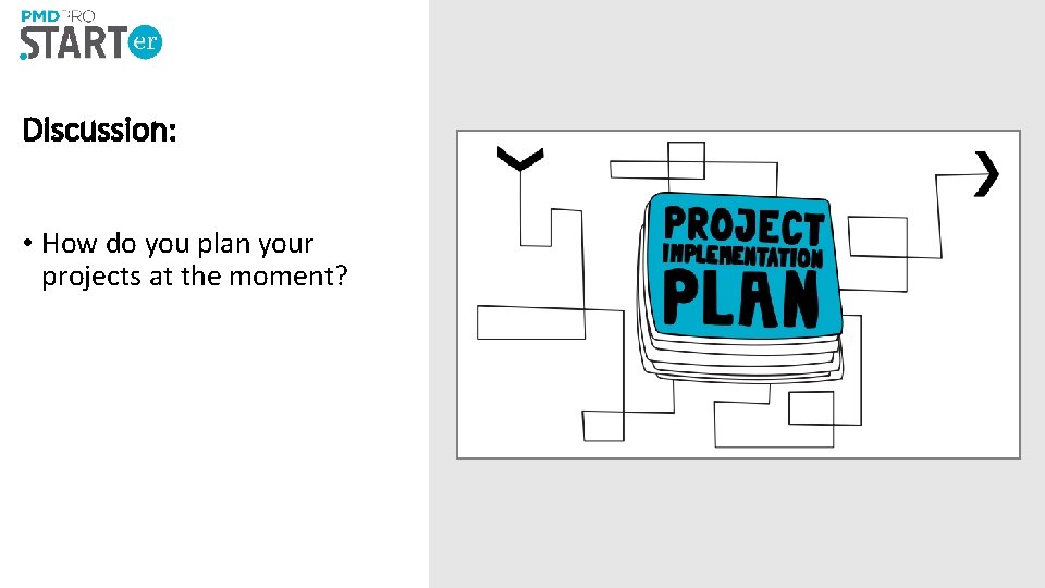 Discussion: • How do you plan your projects at the moment? 