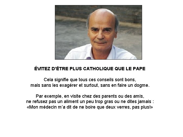 ÉVITEZ D’ÊTRE PLUS CATHOLIQUE LE PAPE Cela signifie que tous ces conseils sont bons,