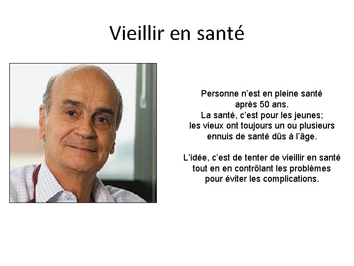 Vieillir en santé Personne n’est en pleine santé après 50 ans. La santé, c’est