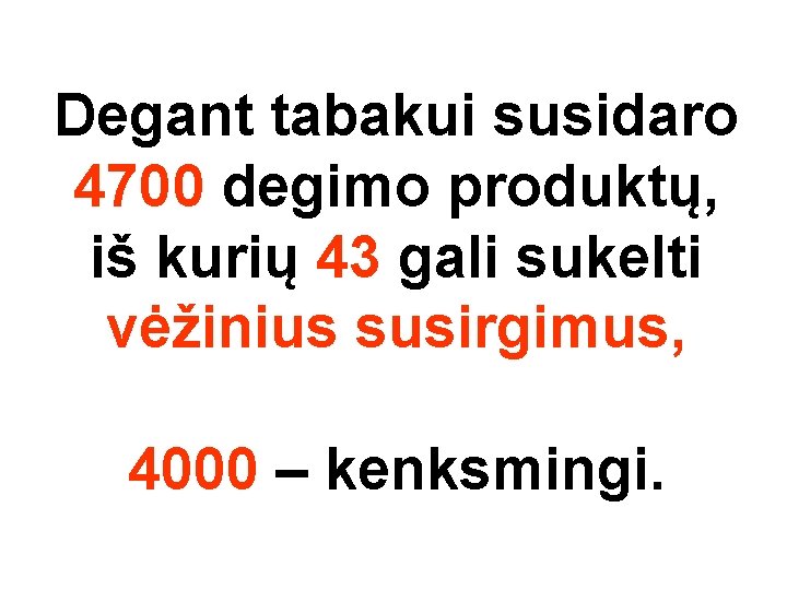 Degant tabakui susidaro 4700 degimo produktų, iš kurių 43 gali sukelti vėžinius susirgimus, 4000