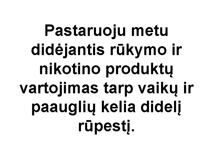 Pastaruoju metu didėjantis rūkymo ir nikotino produktų vartojimas tarp vaikų ir paauglių kelia didelį