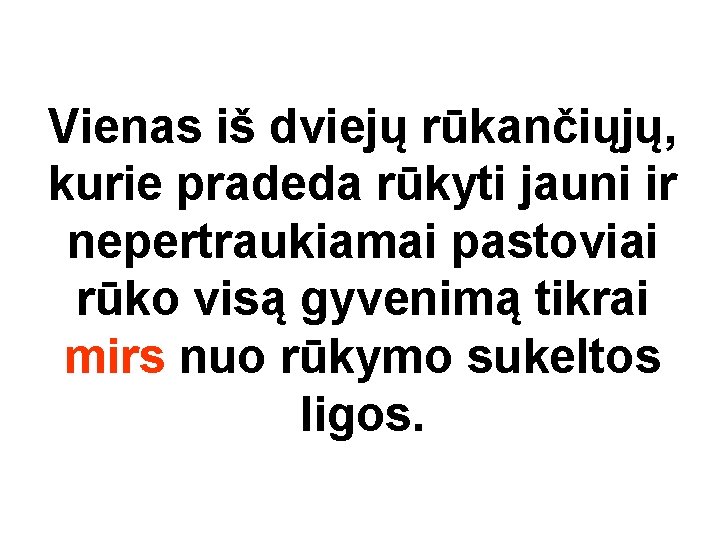 Vienas iš dviejų rūkančiųjų, kurie pradeda rūkyti jauni ir nepertraukiamai pastoviai rūko visą gyvenimą