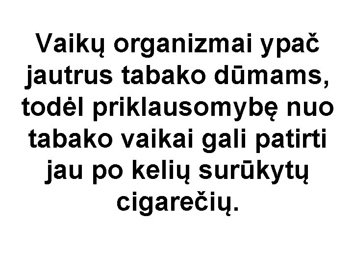 Vaikų organizmai ypač jautrus tabako dūmams, todėl priklausomybę nuo tabako vaikai gali patirti jau