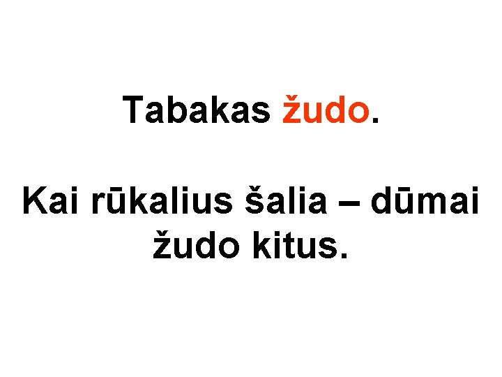 Tabakas žudo. Kai rūkalius šalia – dūmai žudo kitus. 