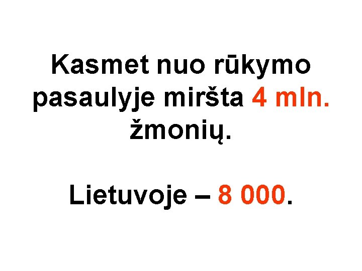 Kasmet nuo rūkymo pasaulyje miršta 4 mln. žmonių. Lietuvoje – 8 000. 