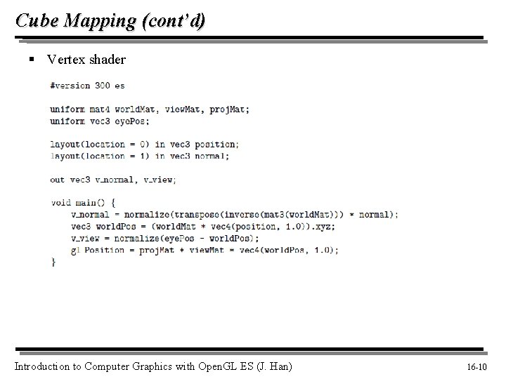 Cube Mapping (cont’d) § Vertex shader Introduction to Computer Graphics with Open. GL ES