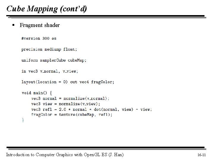 Cube Mapping (cont’d) § Fragment shader Introduction to Computer Graphics with Open. GL ES