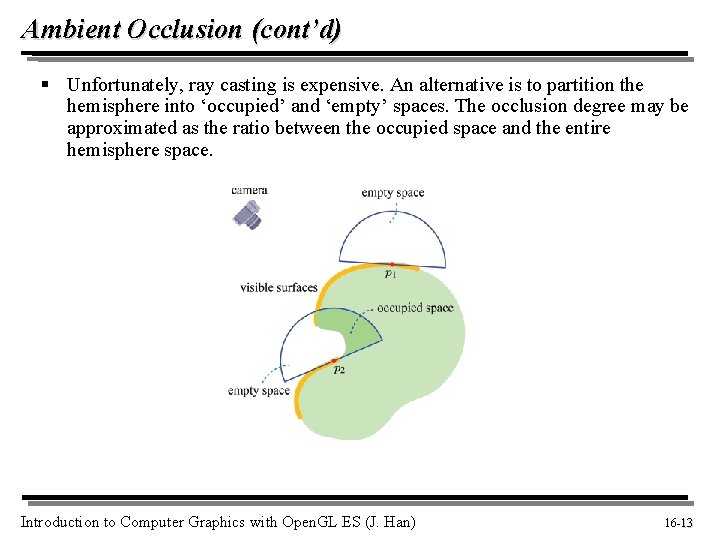 Ambient Occlusion (cont’d) § Unfortunately, ray casting is expensive. An alternative is to partition